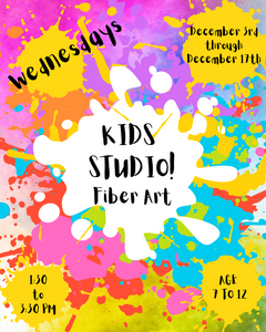 Kids Studio! Fiber Art, 12/3- 12/17