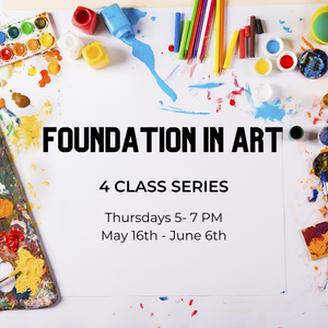 FOUNDATION IN ART- May 16th - June 6th